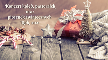 Koncert kolęd, pastorałek oraz piosenek świątecznych 2021 Koncert kolęd, pastorałek oraz piosenek świątecznych 2021
