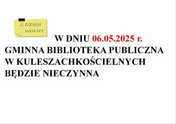 6 MAJA (WTOREK) BIBLIOTEKA BĘDZIE NIECZYNNA 6 MAJA (WTOREK) BIBLIOTEKA BĘDZIE NIECZYNNA