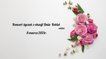 Koncert życzeń online z okazji Dnia Kobiet Koncert życzeń online z okazji Dnia Kobiet